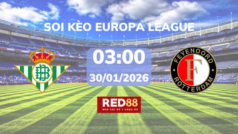 Soi kèo Real Betis vs Feyenoord – 03h00 – 30/01 – Europa League