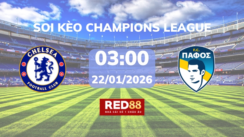 Soi kèo Chelsea vs Pafos – 03h00 – 22/01 – Champions League